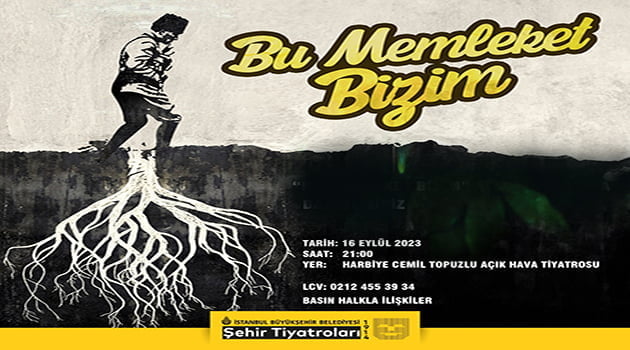 "Bu Memleket Bizim” sahnede ...